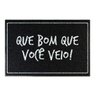 Tapete Capacho Decorativo - Que Bom Que Você Veio - 1