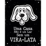 Placa Decorativa 18x23cm Uma Casa Não É Um Lar Sem Um Vira-Lata - 1