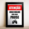 Placa Decorativa Gamer Aviso Jogo Online não tem PAUSE - 1