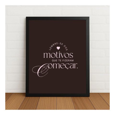 Quadro Motivos que Te Fizeram Começar A4 33x24cm c/Vidro Preto