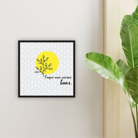 Quadro 25x25cm Frase Foque Coisas Boas Vidro