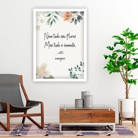 Quadro Decorativos Com Moldura Branca Nem Tudo São Flores Mas Tudo É Semente - 40x50cm - 1