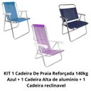 Ver imagem 2 de Kit 1 Cadeira Praia Reforçada 140kg Azul + 1 Cadeira Alta Aluminio + 1 Cadeira Reclinavel