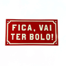 Placa Decorativa Esmaltada - Fica, Vai Ter Bolo. - Casa Toco - 2
