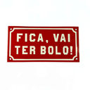 Ver imagem 2 de Placa Decorativa Esmaltada - Fica, Vai Ter Bolo. - Casa Toco