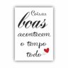 Quadro Coisas Boas Acontecem o Tempo Todo - Tela Única - 90 x 60 cm - Branca - 1