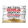 QUADRO RIPADO - SE TEM CERVEJA SEXTOU SABADOU DOMINGOU - 1