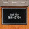 Tapete Capacho Decorativo - Aqui Não Tem Pão Véio - 1