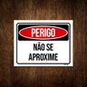Placa Sinalização Perigo Não Se Aproxime 36x46 - 1