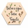 Placa Decorativa Hexagonal Salve a Água Beba Tequila - 25x22 cm - 1