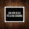 Kit 10 Placas Decorativa - Vai Ver Se Eu To Lá na Esquina - 1