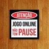 Placa Decorativa - Atenção Jogo Online Não Tem Pause (27x27) - 1