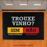 Tapete Capacho - Trouxe Vinho Sim Pode Entrar Não Buscar - 1