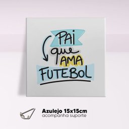 Azulejo Decorativo 15x15cm Papai que ama Futebol Presentes Romero Com Suporte - 2