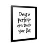 Quadro Deus É Perfeito em Tudo 24x18cm:moldura Preta - 1