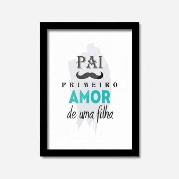 Quadro Decorativo Pai Primeiro Amor de Uma Filha Los Quadros - 1