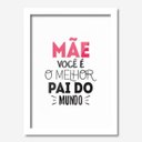 Ver imagem 1 de Quadro Decorativo Mãe Você é o Melhor Pai 45cmx33cm Los Quadros