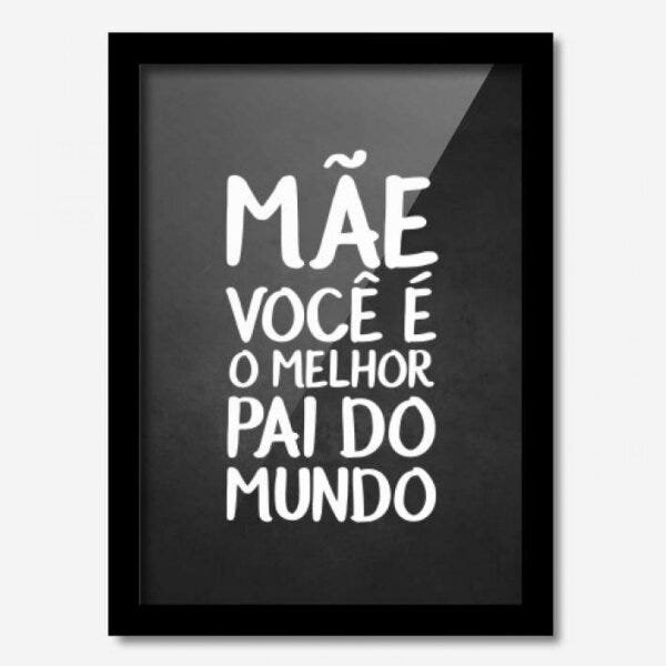 Quadro Decorativo Mãe Você é o Melhor Pai I 45cmx33cm Los Quadros - 1