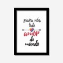 Ver imagem 1 de Quadro Decorativo Pra Nós Todo Amor do Mundo Los Quadros