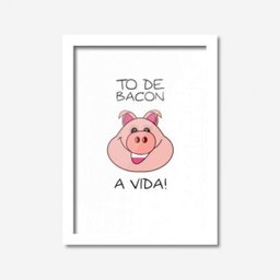 Quadro Decorativo Tô de Bacon a Vida Los Quadros - 1 Quadro Decorativo Tô de Bacon a Vida Los Quadros - 1