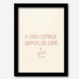 Quadro Decorativo A Vida Começa Depois do Café 33cmx24cm Los Quadros - 2 Quadro Decorativo A Vida Começa Depois do Café 33cmx24cm Los Quadros - 2
