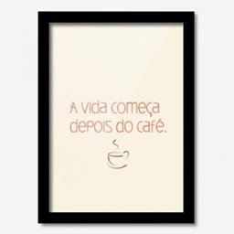Quadro Decorativo A Vida Começa Depois do Café 33cmx24cm Los Quadros - 1 Quadro Decorativo A Vida Começa Depois do Café 33cmx24cm Los Quadros - 1