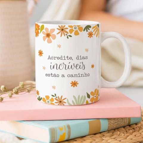 Caneca Fé - Acredite, Dias Incríveis Estão a Caminho