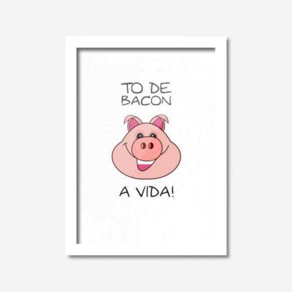 Quadro Decorativo Tô de Bacon a Vida 45cmx33cm Los Quadros - 1