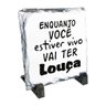 Quadro De Pedra Engraçado Enquanto Você Viver Vai Ter Louça - 1