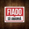 Placa Sinalização - Fiado Só Amanhã (36X46) - 1