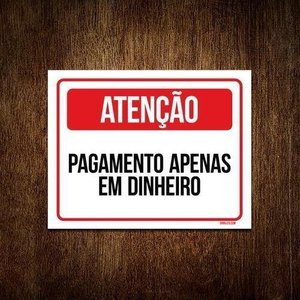 Placa Sinalização - Atenção Pagamento Apenas Dinheiro 36X46