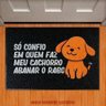 Tapete Capacho - Só Confio em Quem Faz Cachorro Abanar Rabo - 1