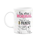 Ver imagem 1 de Caneca Flork Mães - Eu Era Normal, Mas Aí Tive 3 Filhos - Branca