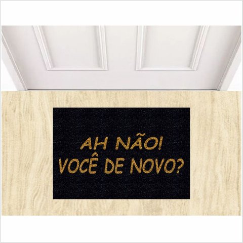TAPETE CAPACHO AH NÃO VOCÊ DE NOVO, MEDIDA PORTA