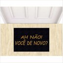 Ver imagem 1 de TAPETE CAPACHO AH NÃO VOCÊ DE NOVO, MEDIDA PORTA