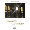 Ver imagem 1 de Fora de Linha - Livro Eucaristia Nosso Tesouro - Monsenhor Jonas Abib