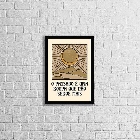 Quadro O Passado é Uma Roupa Que Não Serve Mais 33x24cm - com vidro:Madeira branca