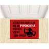 Tapete Capacho Se Você Veio Aqui Falar Mal da Mc Pipokinha.:vermelho - 1