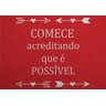 Capacho Frase - Começe Acreditando que É Possivel - 2