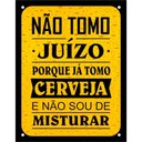 Ver imagem 1 de Placa Decorativa PS 18x23cm Não Tomo Juízo Porque Já Tomo Cerveja - DEC14 - SINALIZE PLACA PS 18X23 