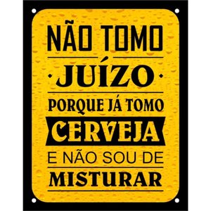 Placa Decorativa PS 18x23cm Não Tomo Juízo Porque Já Tomo Cerveja - DEC14 - SINALIZE PLACA PS 18X23 