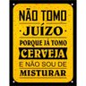 Placa Decorativa PS 18x23cm Não Tomo Juízo Porque Já Tomo Cerveja - DEC14 - SINALIZE PLACA PS 18X23  - 1