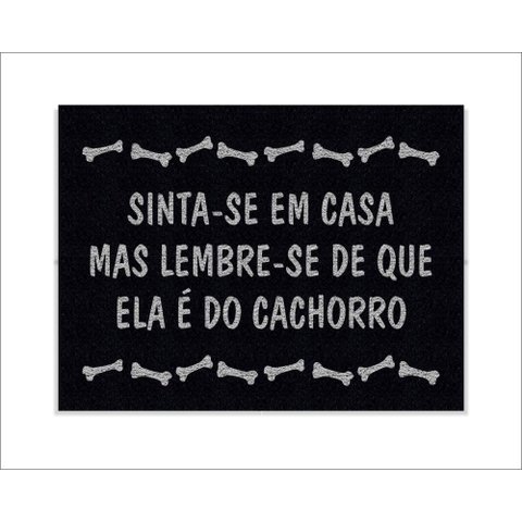 Tapete Capacho Sinta-se em Casa Mas Lembre-se de que Ela É do Cachorro