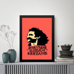 Quadro Amar e Mudar As Coisas Me Interessa Mais 33x24cm:moldura Preta - 1