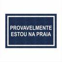 Ver imagem 1 de Tapete Capacho Divertido Provavelmente Estou na Praia 60x40.:azul Marinho