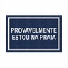 Tapete Capacho Divertido Provavelmente Estou na Praia 60x40.:azul Marinho - 1