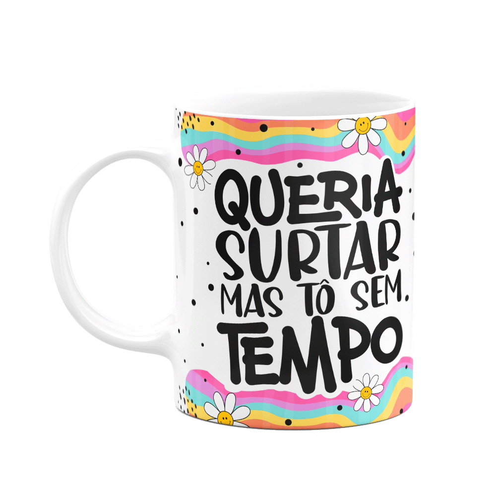 Caneca Divertida Vibes - Queria Surtar, Mas Tô sem Tempo