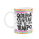Ver imagem 1 de Caneca Divertida Vibes - Queria Surtar, Mas Tô sem Tempo