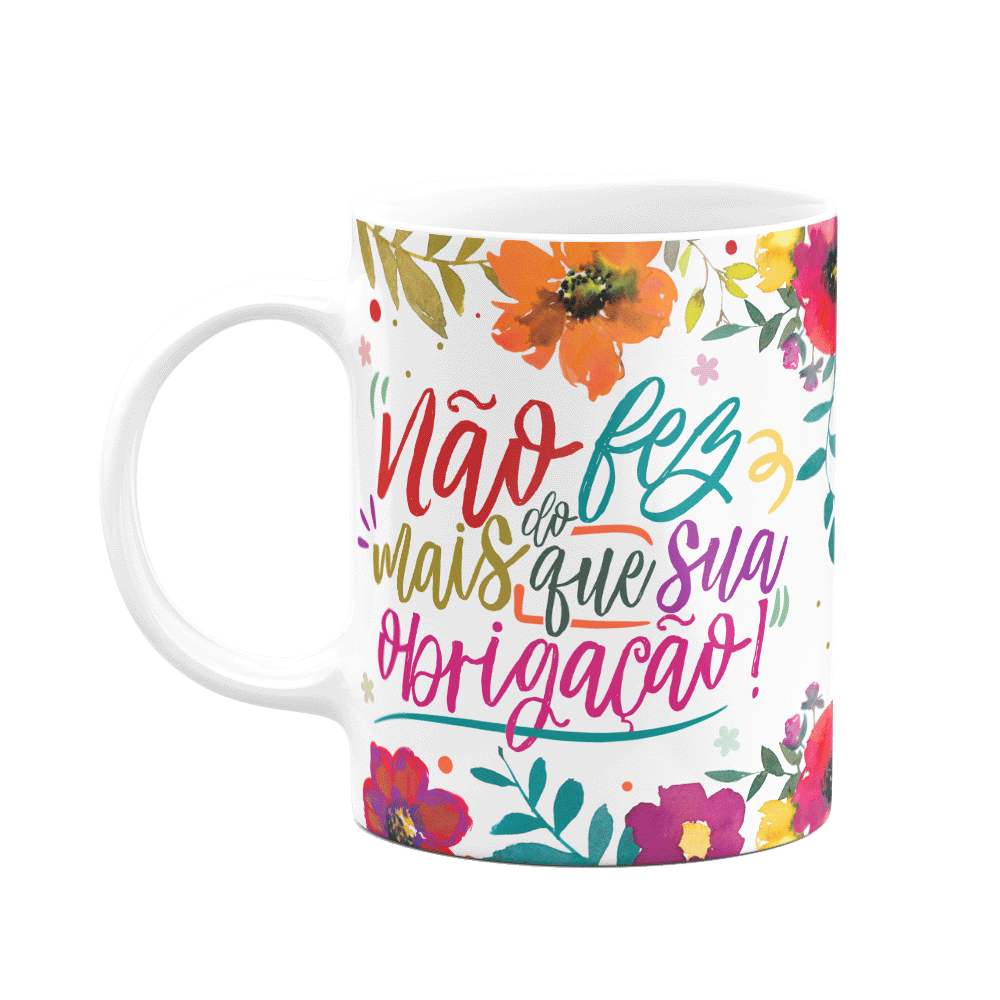 Caneca Floral Mães - Não Fez Mais do que Sua Obrigação - 1