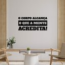 Ver imagem 1 de Adesivo de Parede Frase O Corpo Alcança o Que A Mente Acredita Motivação Academia Pilates Kanto Stor